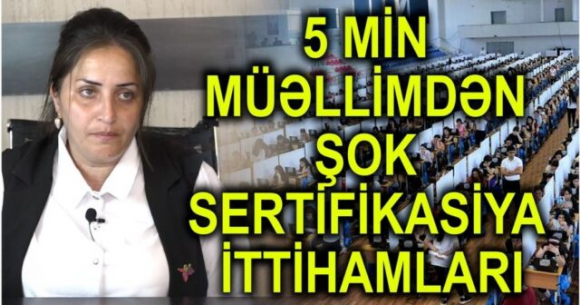 5 min müəllim nəyə ÜSYAN EDİR? – ŞOK SERTİFİKASİYA İTTİHAMLARI