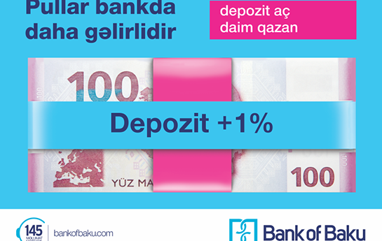 “Bank of Baku”dan bütün yeni əmanətçilərə +1 faiz - Hədiyyə