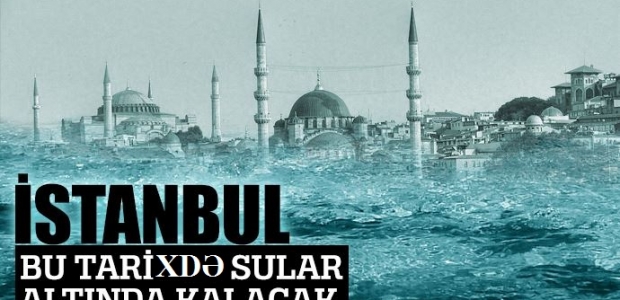 Böyük təhlükə: İstanbul yox ola bilər